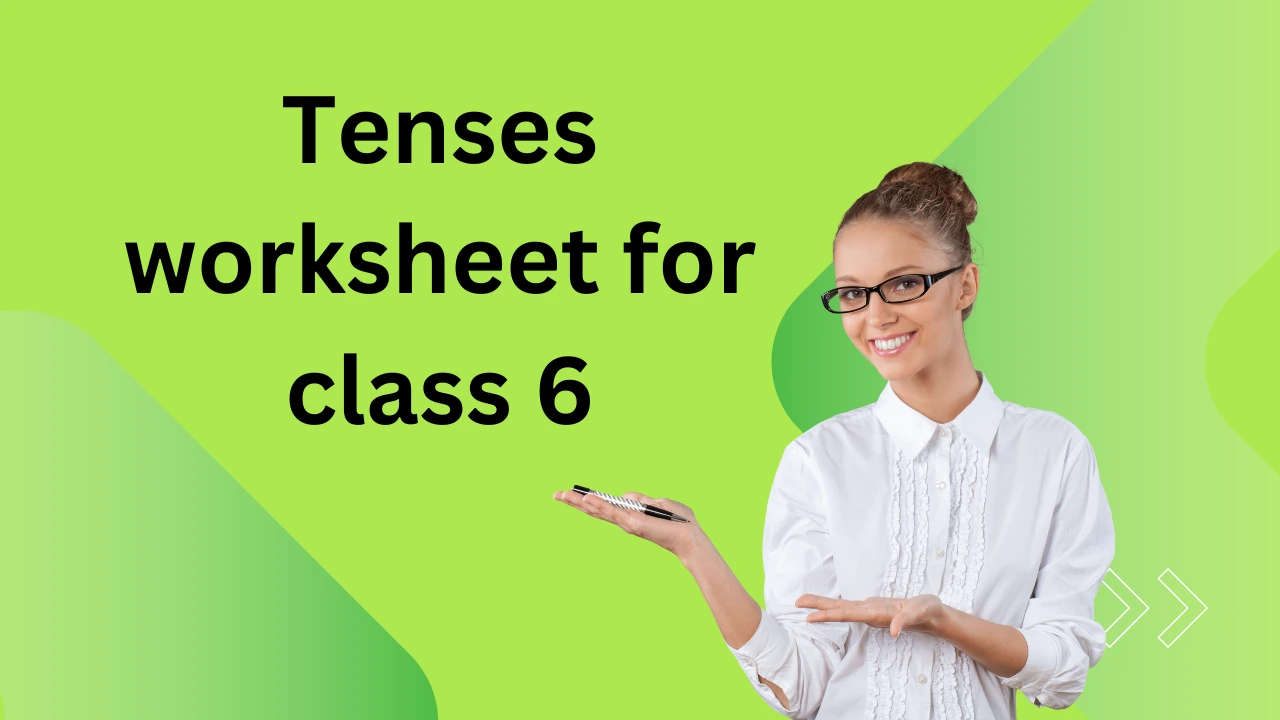 Tenses worksheet for class 6