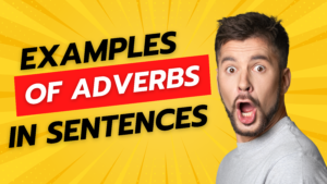 Adverb Meaning Examples of Adverbs in Sentences
